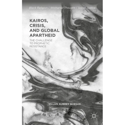Kairos, Crisis, and Global Apartheid: The Challenge to Prophetic Resistance - Paperback