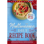 The Mediterranean Diet Recipe Book: Complete Mediterranean Cookbook with Heart Healthy Recipes for Quick and Easy Weight Loss! Bonus: Meal Plan! - Paperback