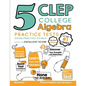 5 CLEP College Algebra Practice Tests: Extra Practice to Help Achieve an Excellent Score - Paperback