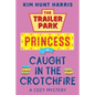 The Trailer Park Princess is Caught in the Crotchfire - Paperback