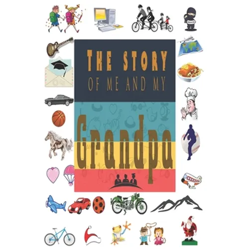 The Story of Me and My Grandpa: Perfect For Grandpa Birthday, Father's Day, Valentine Day Or Just To Show Grandpa You Love Him! - Paperback