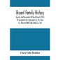 Bryant Family History; Ancestry And Descendants Of David Bryant (1756) Of Springfield, N.J.; Washington Co., Pa.; Knox Co., Ohio; And Wolf Lake, Noble - Paperback