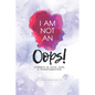 I Am Not an Oops: Journeys in Faith, Hope, & Transformation - Paperback