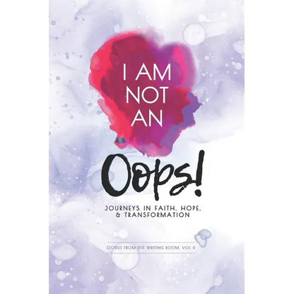 I Am Not an Oops: Journeys in Faith, Hope, & Transformation - Paperback