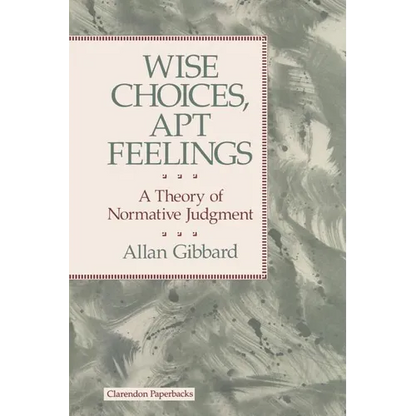 Wise Choices, Apt Feelings - A Theory of Normative Judgement - Paperback