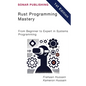 Rust Programming Mastery: From Beginner to Expert in Systems Programming - Paperback