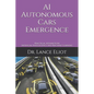 AI Autonomous Cars Emergence: Practical Advances In Artificial Intelligence and Machine Learning - Paperback