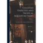 Goldfish Varieties and Tropical Aquarium Fishes; a Complete Guide to Aquaria and Related Subjects - Paperback