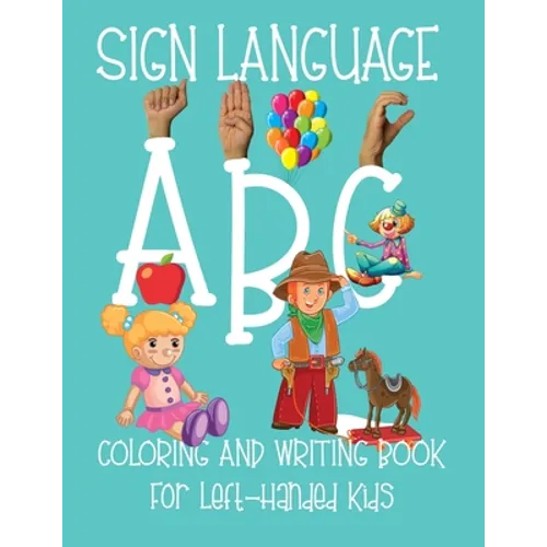 ABC Sign Language: Coloring Book For Left-Handed Kids 2-6 ASL Fingerspelling Cursive Hand Writing Practice Pages - Paperback