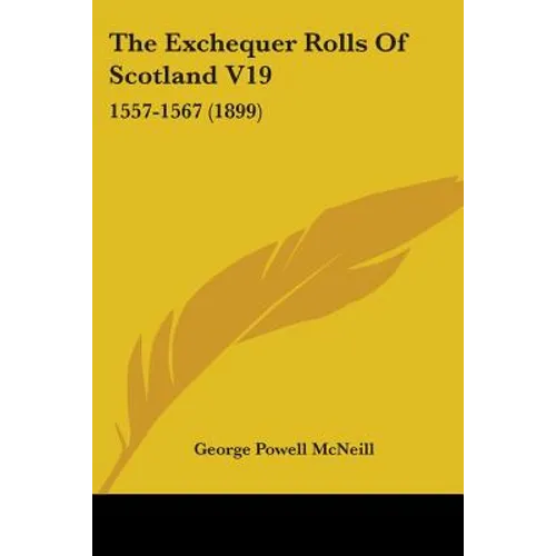 The Exchequer Rolls Of Scotland V19: 1557-1567 (1899) - Paperback