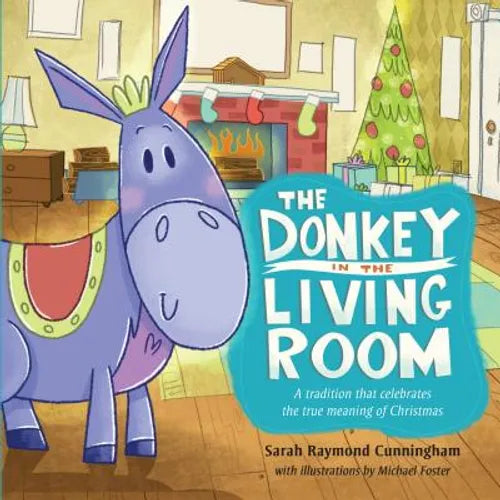 The Donkey in the Living Room: A Tradition That Celebrates the Real Meaning of Christmas - Hardcover