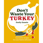 Don't Waste Your Turkey: Innovative Recipes for Your Festive Leftovers - Hardcover