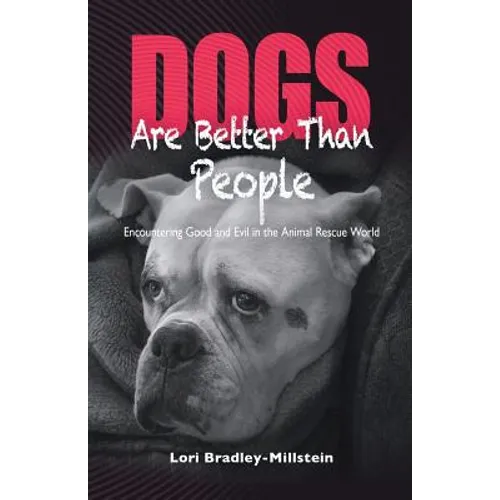 Dogs Are Better Than People: Encountering Good and Evil in the Animal Rescue World - Paperback