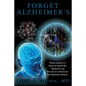 Forget Alzheimer's: What's behind US Patent 8,708,906 B1, "Method for the Prevention of Dementia and Alzheimer's Disease" - Paperback