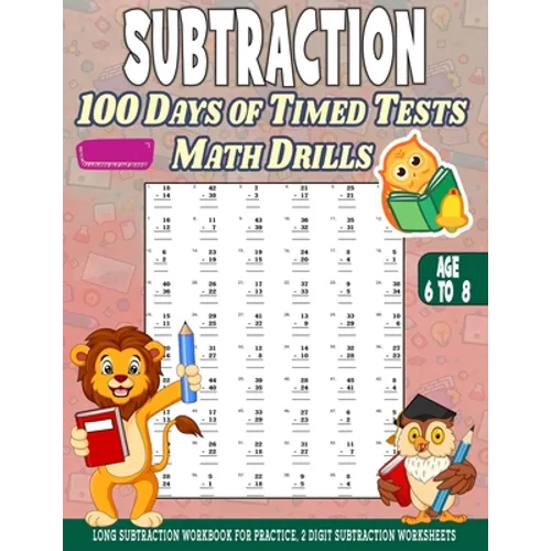 Subtraction 100 days of Timed Tests Math Drills: Age 6 to 8, Long Subtraction Workbook For Practice, 2 Digit Subtraction Worksheets - Paperback