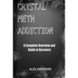 Crystal Meth Addiction: A Complete Overview and Guide to Recovery - Paperback