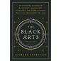 The Black Arts (50th Anniversary Edition): A Concise History of Witchcraft, Demonology, Astrology, Alchemy, and Other Mystical Practices Throughout th - Paperback