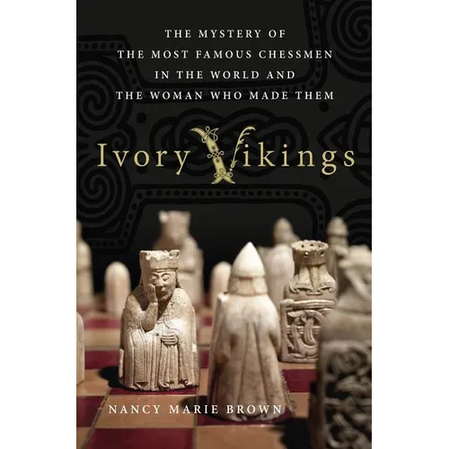 Ivory Vikings: The Mystery of the Most Famous Chessmen in the Wor - Hardcover