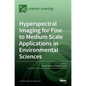 Hyperspectral Imaging for Fine to Medium Scale Applications in Environmental Sciences - Hardcover