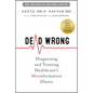 Dead Wrong: Diagnosing and Treating Healthcare's Misinformation Illness - Paperback