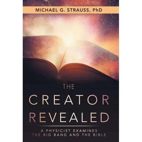 The Creator Revealed: A Physicist Examines the Big Bang and the Bible - Hardcover
