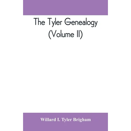 The Tyler genealogy; the descendants of Job Tyler, of Andover, Massachusetts, 1619-1700 (Volume II) - Paperback
