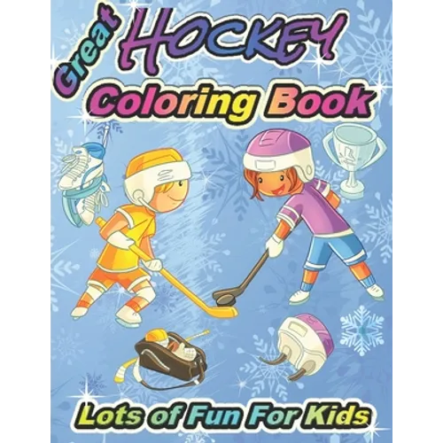 Great Hockey Coloring Book Lots of Fun for Kids: Fun Hockey Coloring Book For Your Little Boys And Girls, Kids, Toddlers, Kindergartens - Paperback
