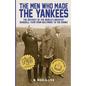 The Men Who Made the Yankees: The Odyssey of the World's Greatest Baseball Team from Baltimore to the Bronx - Paperback