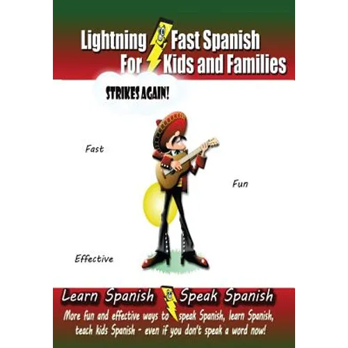 Lightning-fast Spanish For Kids And Families Strikes Again!: More Fun Ways To Learn Spanish, Speak Spanish, And Teach Kids Spanish - Even If You Don't - Paperback