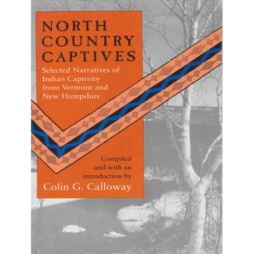 North Country Captives: Selected Narratives of Indian Captivity from Vermont and New Hampshire - Paperback
