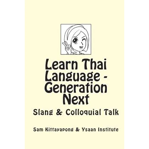 Learn Thai Language: Generation Next: Slang & Colloquial Talk - Paperback