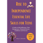 Rise to Independence Essential Life Skills for Teens: A Guide to Self sufficiency, Time Management, Financial literacy, Confidence and Success - Paperback