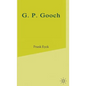 G.P.Gooch: A Study in History and Politics - Hardcover