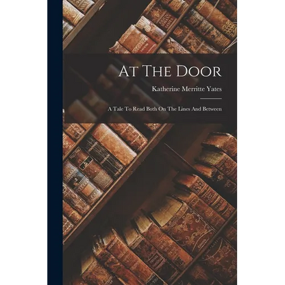 At The Door: A Tale To Read Both On The Lines And Between - Paperback