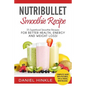 NutriBullet Smoothie Recipe: 25 Superfood Smoothie Recipes For Better Health, Energy and Weight Loss! - Paperback