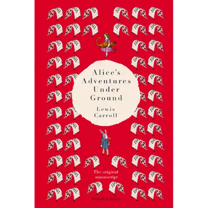 Alice's Adventures Under Ground: The Original Manuscript - Hardcover
