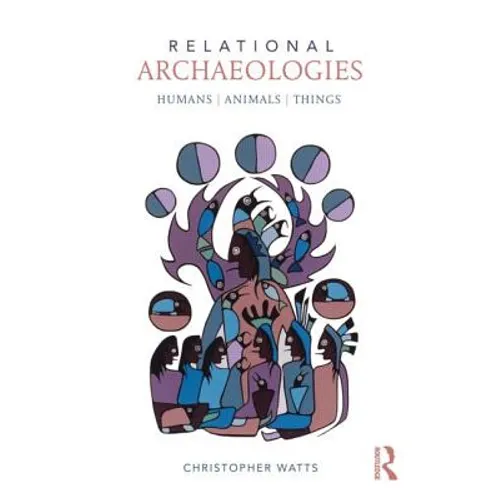 Relational Archaeologies: Humans, Animals, Things - Paperback
