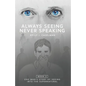 Always Seeing, Never Speaking: The Testimony of a Seer - Paperback