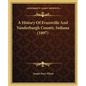 A History Of Evansville And Vanderburgh County, Indiana (1897) - Paperback