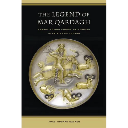 The Legend of Mar Qardagh: Narrative and Christian Heroism in Late Antique Iraq Volume 40 - Hardcover
