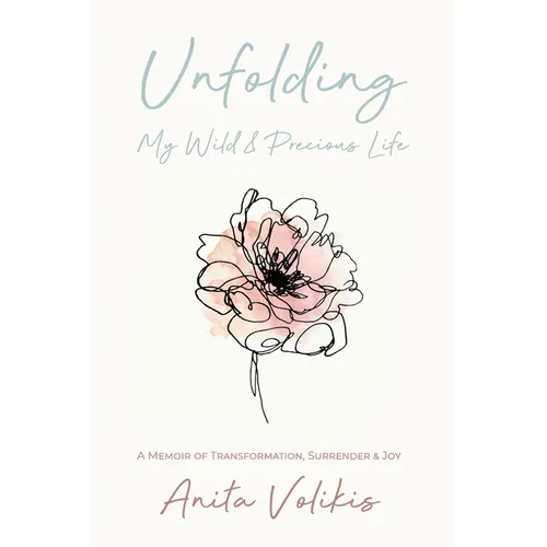 Unfolding My Wild & Precious Life: A Memoir of Transformation, Surrender & Joy - Paperback