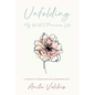 Unfolding My Wild & Precious Life: A Memoir of Transformation, Surrender & Joy - Paperback