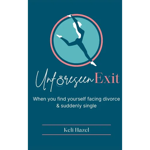 Unforeseen Exit: When you find yourself facing divorce & suddenly single - Hardcover