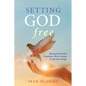 Setting God Free: Moving Beyond the Caricature We've Created in Our Own Image - Paperback