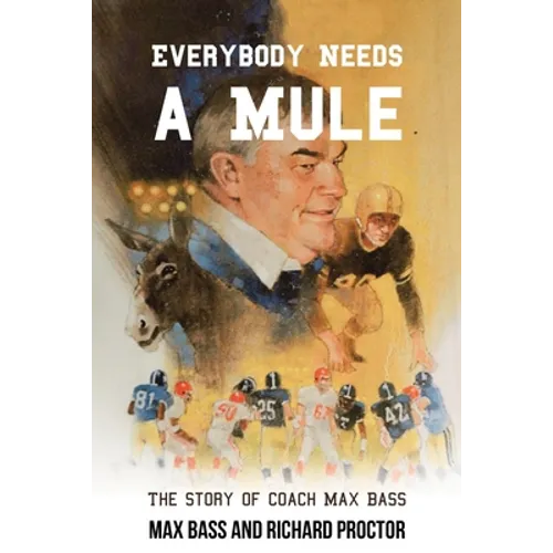 Everybody Needs a Mule: The Story of Coach Max Bass - Paperback
