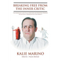 Breaking Free From The Inner Critic: The Underlying Cause of All Addictions and Emotional Problems - Paperback