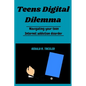 Teens Digital Dilemma: Navigating your teen Internet addiction disorder - Paperback