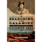 Searching for Calamity: The Life and Times of Calamity Jane - Paperback
