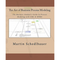 The Art of Business Process Modeling: The Business Analyst's Guide to Process Modeling with UML & Bpmn - Paperback