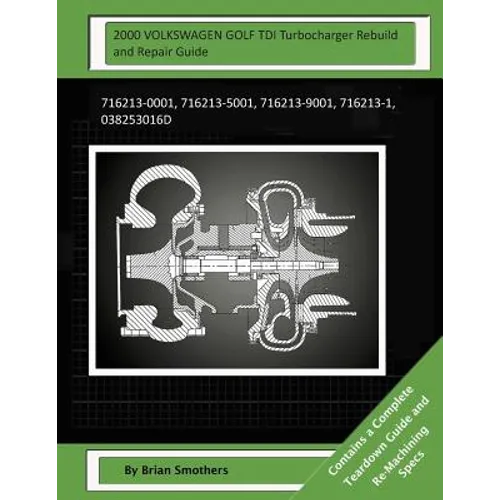 2000 VOLKSWAGEN GOLF TDI Turbocharger Rebuild and Repair Guide: 716213-0001, 716213-5001, 716213-9001, 716213-1, 038253016d - Paperback